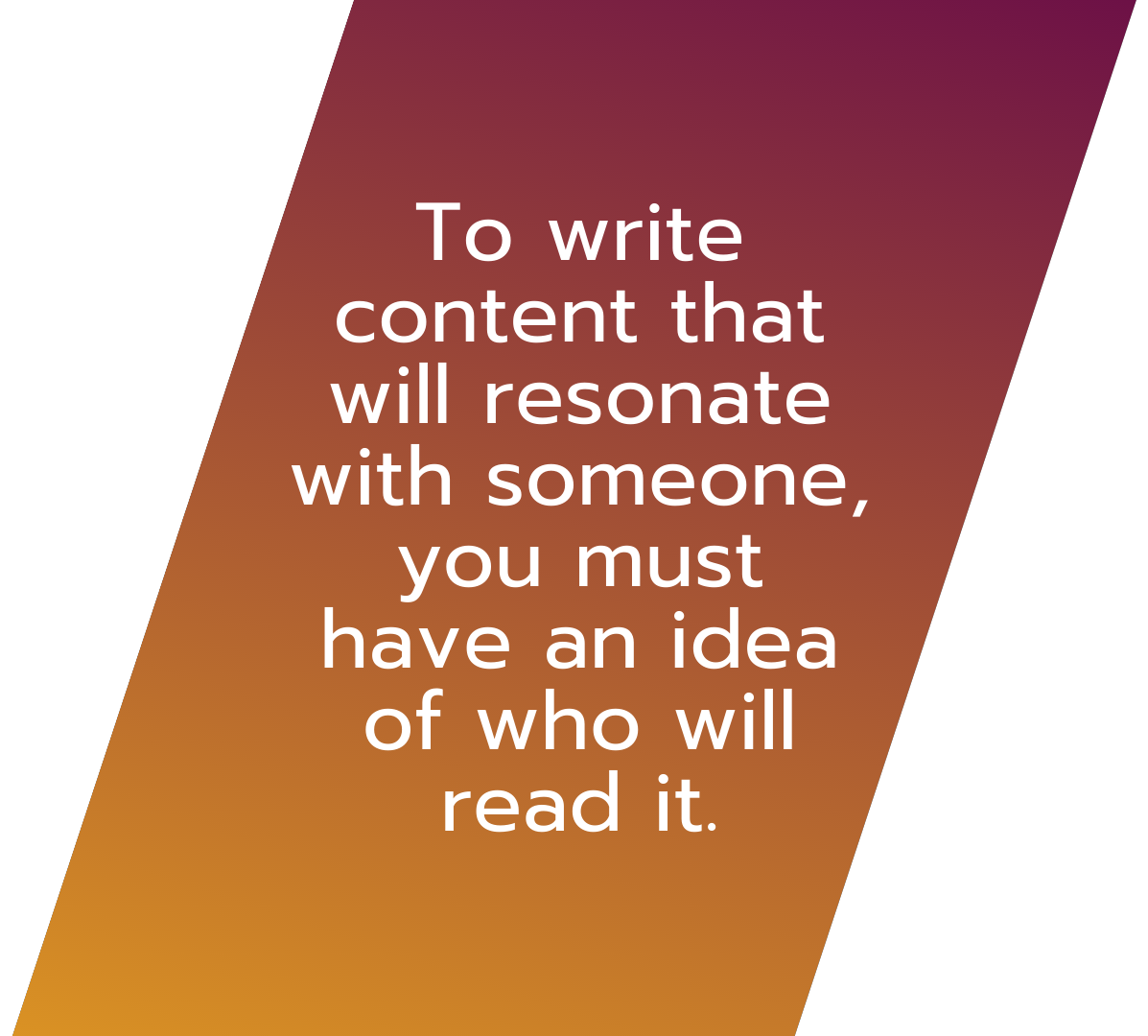 To write content that will resonate with someone, you must have an idea of who will read it. why audience is important in writing